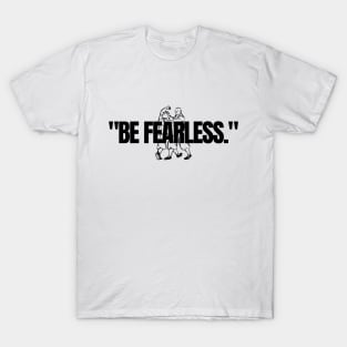 "Be fearless." Motivational Quote T-Shirt